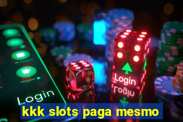 kkk slots paga mesmo